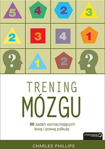 Trening mózgu. 50 zadań wzmacniających lewą i prawą półkulę - Charles Phillips