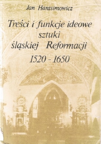 Treści i funckje ideowe sztuki śląskiej Reformacji 1520-1650 - Jan Harasimowicz