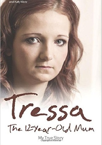 Tressa: The 12 Year Old Mum: My True Story - Tressa Middleton