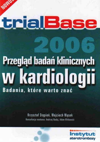 trialBase 2006. Przegląd badań klinicznych w kardiologii. Badania, które warto znać - Krzysztof Stępień, Wojciech Wąsek. Konsultacja n