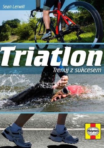 Triatlon. Trenuj z sukcesem - Sean Lerwill