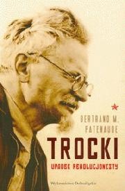 Trocki. Upadek rewolucjonisty - Bertrand M. Patenaude