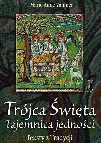 Trójca Święta - tajemnica jedności. Teksty z Tradycji - Marie Anne Vannier