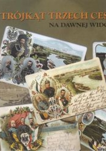 Trójkąt Trzech Cesarzy Na Dawnej Widokówce - Zbigniew Studencki, Michał Węcel