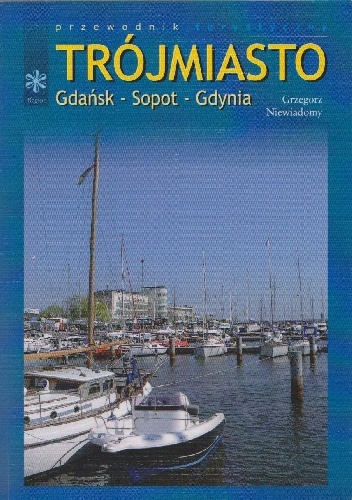 Trójmiasto. Gdańsk-Sopot-Gdynia. - Grzegorz Niewiadomy