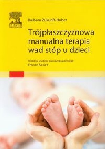 Trójpłaszczyznowa manualna terapia wad stóp u dzieci - Edward Saulicz, Barbara Zukunft-Huber