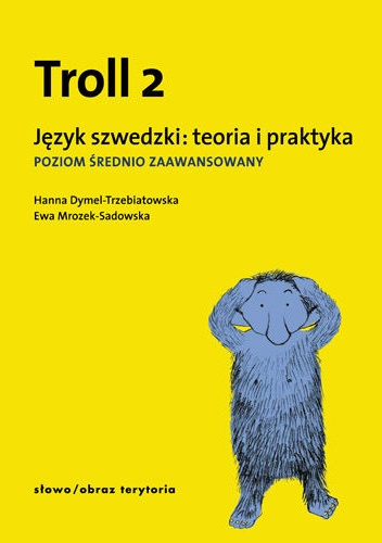 Troll 2. Język szwedzki: teoria i praktyka. Poziom średnio-zaawansowany. - Hanna Dymel-Trzebiatowska, Ewa Mrozek-Sadowska