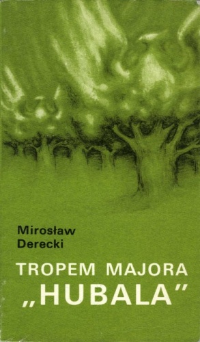 Tropem majora "Hubala" - Mirosław Derecki