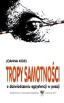 Tropy samotności. O doświadczeniu egzystencji w poezji - Joanna Kisiel