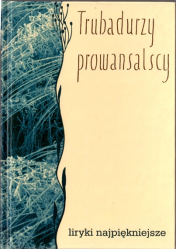 Trubadurzy prowansalscy. Liryki najpiękniejsze - Jerzy Kapica