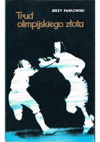 Trud olimpijskiego złota - Jerzy Pawłowski