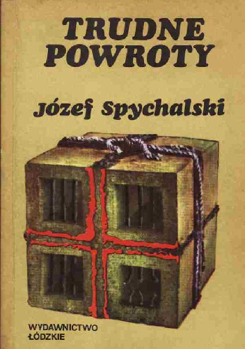 Trudne powroty. Wspomnienia z PRL. - Józef Witold Spychalski