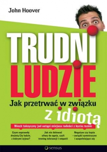 Trudni ludzie. Jak przetrwać w związku z idiotą - John Hoover