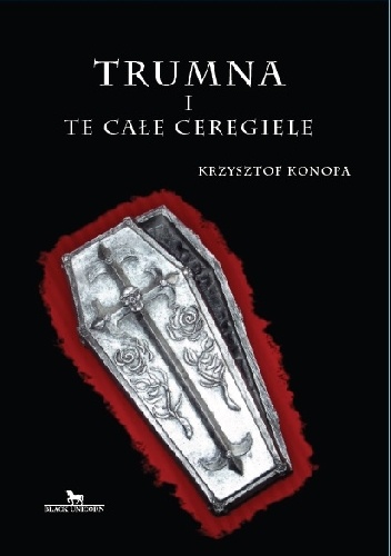 Trumna i te całe ceregiele - Krzysztof Konopa