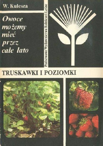 Truskawki i poziomki. Owoce możemy mieć przez całe lato - Wiesław Kulesza