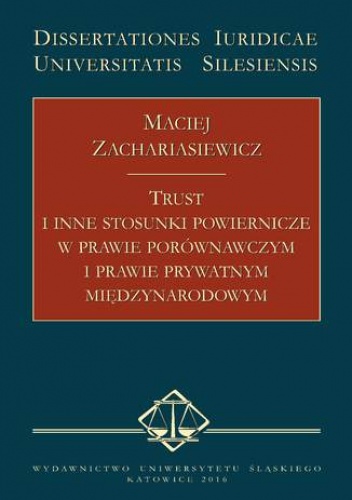 Trust i inne stosunki powiernicze w prawie porównawczym i prawie prywatnym międzynarodowym - Zachariasiewicz Maciej