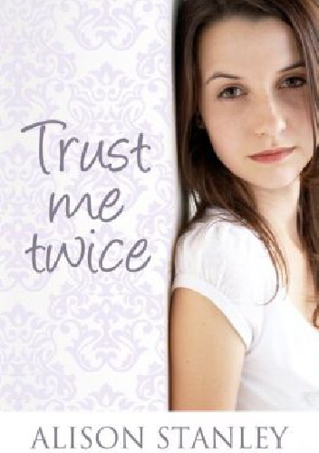 Trust Me Twice - Alison Stanley