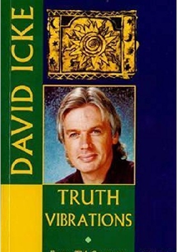 Truth Vibrations.  From TV Celebrity To World Visionary - David Icke