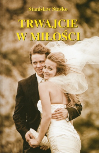 Trwajcie w miłości - Stanisław Staśko