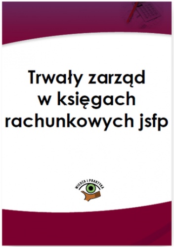Trwały zarząd w księgach rachunkowych jsfp - Jeżewska Agnieszka