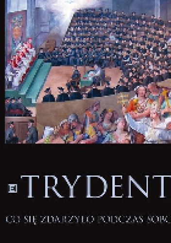 Trydent. Co się zdarzyło podczas Soboru - John W. O'Malley