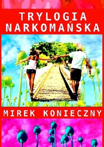 Trylogia narkomańska - Mirek Konieczny