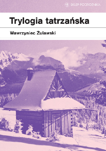 Trylogia tatrzańska - Wawrzyniec Żuławski