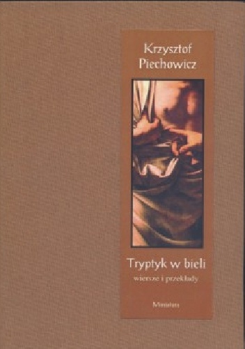 Tryptyk w bieli, wiersze i przekłady - Krzysztof Piechowicz
