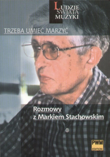 Trzeba Umieć Marzyć. Rozmowy z Markiem Stachowskim - Anna Woźniakowska