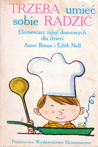 Trzeba umieć sobie radzić. Elementarz zajęć domowych dla dzieci - Anne Braun, Edith Nell