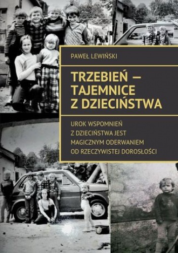 Trzebień - tajemnice z dzieciństwa - Paweł Lewiński