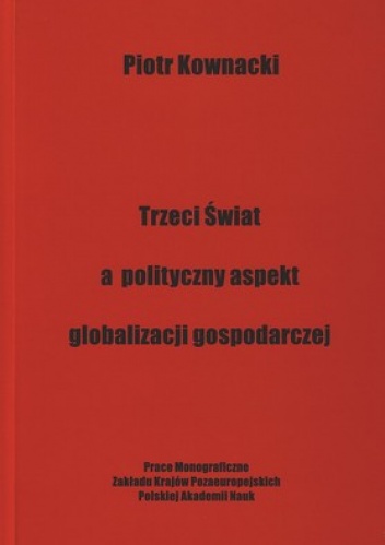 Trzeci świat a polityczny aspeks globalizacji gospodarczej - Piotr Kownacki