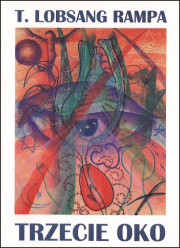 Trzecie oko. Autobiografia tybetańskiego lamy - T. Lobsang Rampa