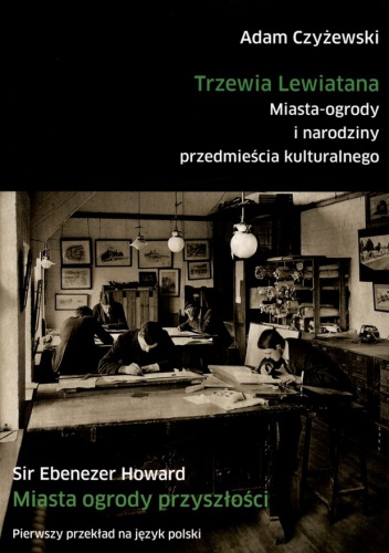 Trzewia Lewiatana. Miasta-ogrody i narodziny przedmieścia kulturalnego - Ebenezer Howard, Adam Czyżewski