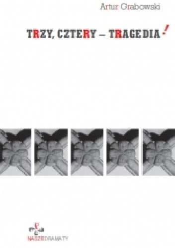 Trzy, cztery - tragedia! - Artur Grabowski