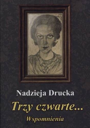 Trzy czwarte... Wspomnienia - Nadzieja Drucka