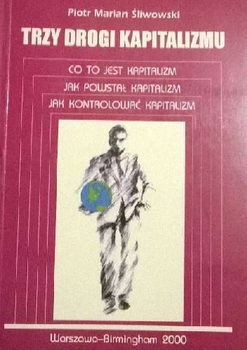 Trzy drogi kapitalizmu. - Piotr Marian Śliwowski