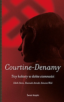 Trzy kobiety w dobie ciemności. Edith Stein, Hannah Arendt, Simone Weil - Sylvie Courtine-Denamy