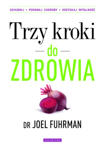 Trzy kroki do zdrowia. Schudnij, pokonaj choroby, odzyskaj witalność - Joel Fuhrman