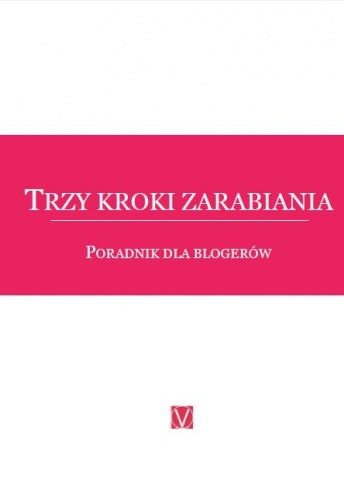 Trzy kroki zarabiania. Poradnik dla blogerów. - Volant