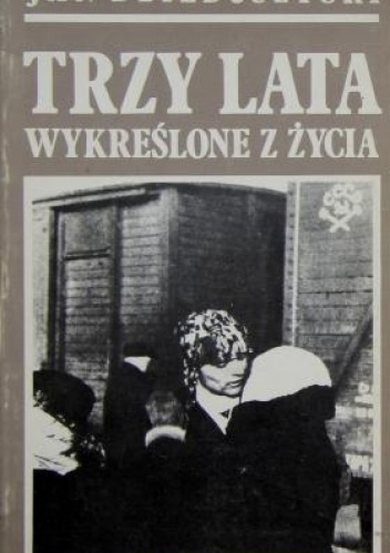 Trzy lata wykreślone z życia - Jan Dzieduszycki