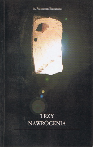 Trzy nawrócenia - Franciszek Blachnicki
