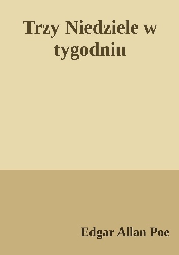Trzy niedziele w tygodniu - Edgar Allan Poe