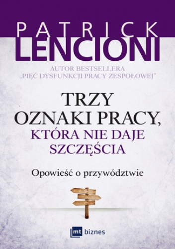 Trzy oznaki pracy, która nie daje szczęścia. Opowieść o przywództwie - Patrick Lencioni