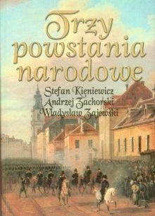 Trzy powstania narodowe - kościuszkowskie, listopadowe, styczniowe