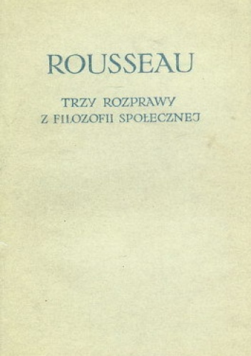 Trzy rozprawy z filozofii społecznej - Jean Jacques Rousseau