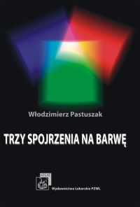 Trzy spojrzenia na barwę - Włodzimierz Pastuszak