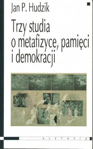 Trzy studia o metafizyce pamięci i demokracji - Jan Paweł Hudzik