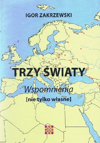 Trzy światy. Wspomnienia (nie tylko własne) - Igor Zakrzewski