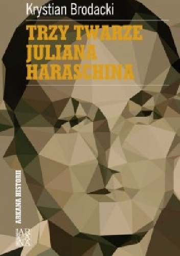 Trzy twarze Juliana Haraschina - Krystian Brodacki